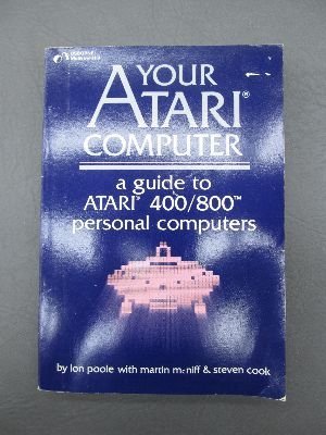 Your Atari Computer: A Guide to Atari 400/800 Computers (9780931988653) by Martin McNiff Steven Cook Lon Poole