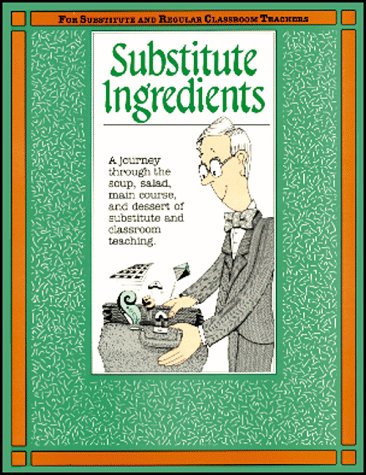 Stock image for Substitute Ingredients: A Journey Through . . . Subsitute and Classroom Teaching (GP001) (Substitute Teaching Series) for sale by Wonder Book