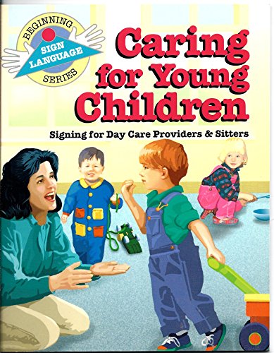 Stock image for Caring for Young Children: Signing for Day Care Providers & Sitters (Beginning Sign Language Series) for sale by SecondSale