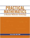 

Practical Mathematics in Nuclear Medicine Technology
