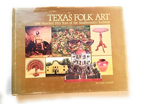 Imagen de archivo de Texas Folk Art: One-Hundred Fifty Years of the Southwestern Tradition a la venta por R Bookmark