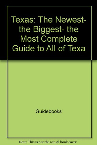Imagen de archivo de Texas: The Newest, The Biggest, The Most Complete Guide to All of Texas (The Texas Monthly Guidebooks) a la venta por Top Notch Books