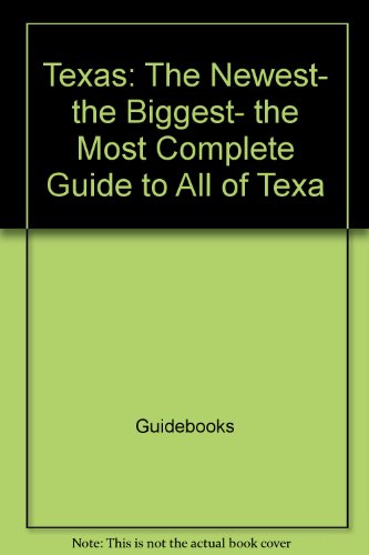 Stock image for Texas: The Newest, the Biggest, the Most Complete Guide to All of Texa (Texas Monthly Guidebooks) for sale by Half Price Books Inc.