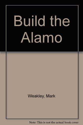 Imagen de archivo de Build the Alamo a la venta por Half Price Books Inc.