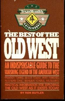 Beispielbild fr Best of the Old West: An Indispensable Guide to the Vanishing Legend of the American West (Texas monthly guidebooks) zum Verkauf von HPB-Emerald