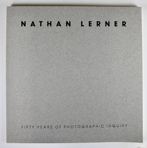 Stock image for Nathan Lerner: Fifty Years of Photographic Inquiry (An Exhibition at the Chicago Public Library Cultural Center, October 13-December 29, 1984) for sale by Powell's Bookstores Chicago, ABAA