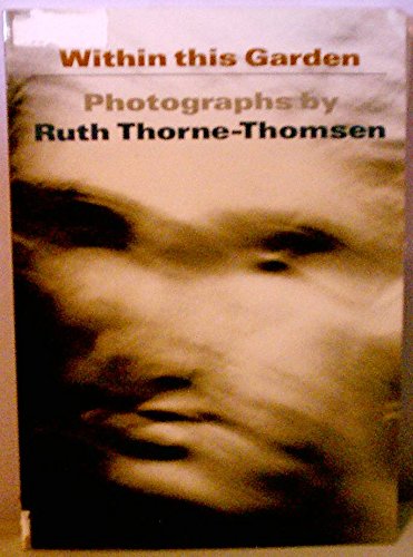 Beispielbild fr Within this Garden: Photographs by Ruth Thorne-Thomsen (signed by artist) zum Verkauf von ANARTIST