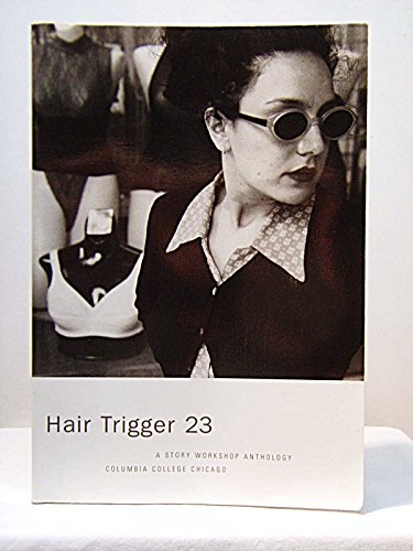 Stock image for Hair Trigger 23 A Story Workshop Anthology Columbia College Chicago for sale by Zubal-Books, Since 1961
