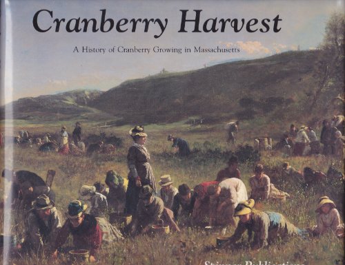 Beispielbild fr Cranberry Harvest: A History of Cranberry Growing in Massachusetts zum Verkauf von Archer's Used and Rare Books, Inc.