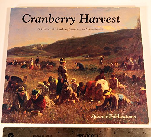 Beispielbild fr Cranberry Harvest: A History of Cranberry Growing in Massachusetts zum Verkauf von Books From California