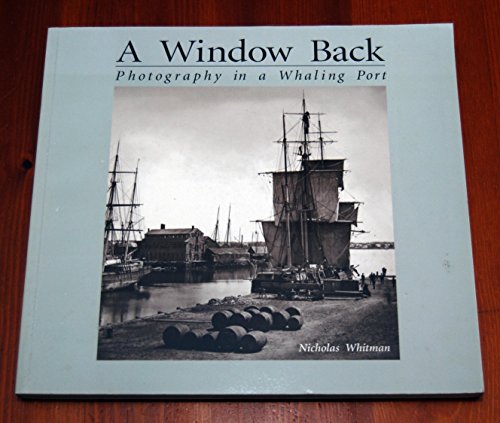 Stock image for A Window Back: Photography in a Whaling Port for sale by Front Cover Books