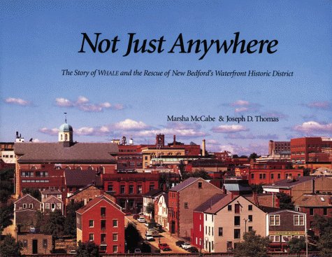 Beispielbild fr Not Just Anywhere: The Story of WHALE and the Rescue of New Bedford's Waterfront Historic District zum Verkauf von Peter L. Masi - books