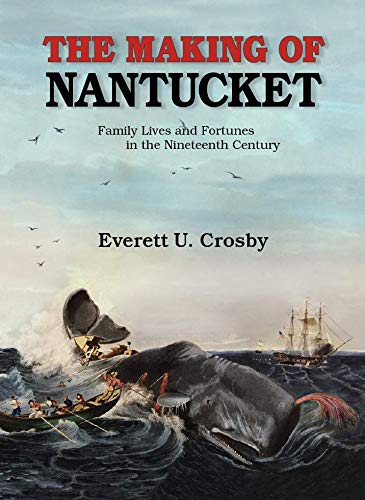 Stock image for The Making of Nantucket : Family Lives and Fortunes in the Nineteenth Century for sale by J. Lawton, Booksellers