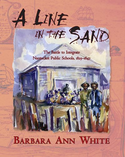 Beispielbild fr A Line in the Sand: The Battle to Integrate the Nantucket Public Schools 1825-1847 zum Verkauf von Revaluation Books