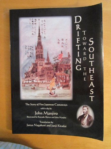 9780932027566: Drifting Toward the Southeast: The Story of Five Japanese Castaways : A Complete Translation of Hyoson Kiryaku, As Told to the Court of Lord Yamauchi of Tosa in 1852 by John manjiro