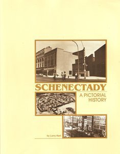 Schenectady: A Pictorial History. Schenectady's First Complete Story - Pre-Settlement to Present (9780932035073) by Larry Hart