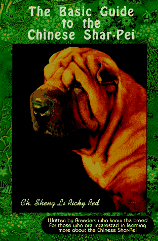 Stock image for Basic Guide to the Chinese Shar-Pei: Written by Breeders Who Know the Breed-- For Those Who Are Interested in Learning More About the Chinese Shar-Pei for sale by The Maryland Book Bank