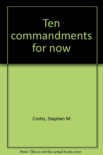 Ten commandments for now (9780932050342) by Crotts, Stephen M