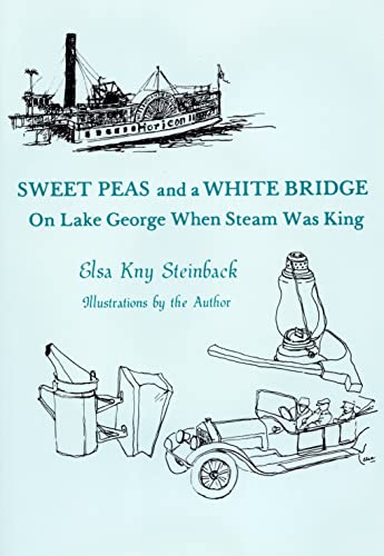 Sweet Peas and a White Bridge. On Lake George When Steam Was King.