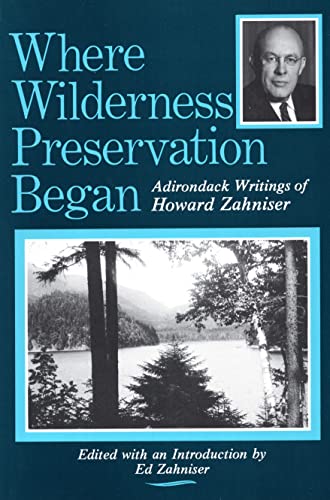 WHERE WILDERNESS PRESERVATION BEGAN Adirondack Writings of Howard Zahniser