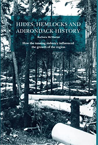 HIDES, HEMLOCKS AND ADIRONDACK HISTORY How the Tanning Industry Influenced the Region's Growth