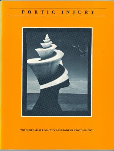 9780932075178: Poetic injury: The surrealist legacy in postmodern photography