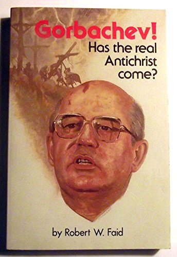 Stock image for Gorbachev! Has the Real Antichrist Come? for sale by Wonder Book