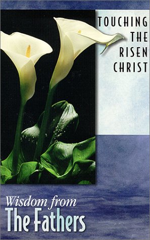 Beispielbild fr Touching the Risen Christ: Wisdom from the Fathers zum Verkauf von Wonder Book
