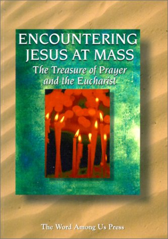 Beispielbild fr Encountering Jesus at Mass: The Treasure of Prayer and the Eucharist (Practical Christian Living) zum Verkauf von Wonder Book