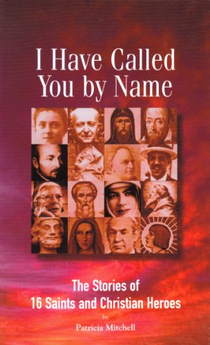 Stock image for I Have Called You by Name: The Stories of 16 Saints and Christian Heroes for sale by Wonder Book