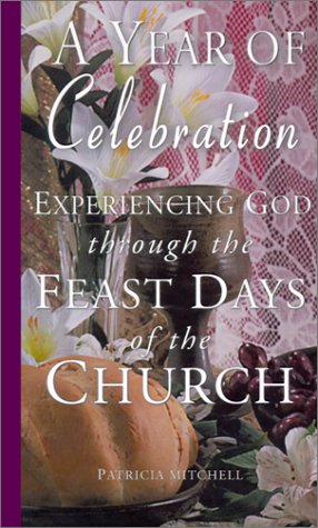 Beispielbild fr A Year of Celebration: Experiencing God Through the Feast Days of the Church zum Verkauf von SecondSale