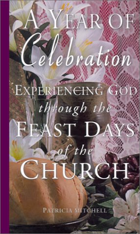 Stock image for A Year of Celebration: Experiencing God Through the Feast Days of the Church for sale by SecondSale