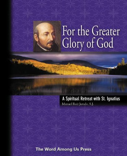 Imagen de archivo de For the Greater Glory of God: A Spiritual Retreat with St. Ignatius a la venta por HPB Inc.
