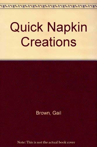 Quick Napkin Creations (9780932086242) by Gail Brown