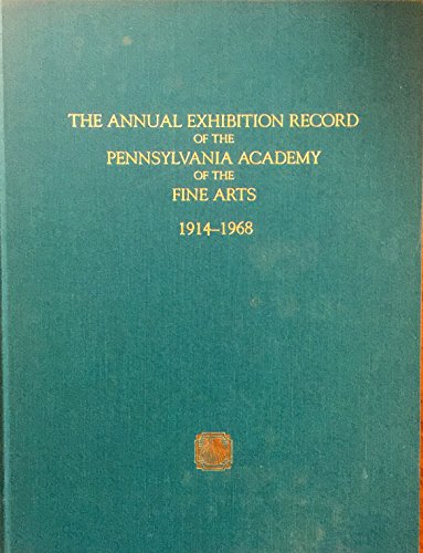 Annual Exhibition Record of the Pennsylvania Academy of the Fine Arts, Vol. III 1913-1968