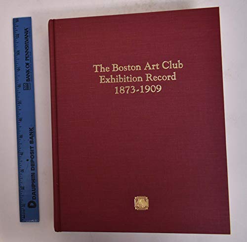 9780932087188: The Boston Art Club: Exhibition Record, 1873-1909 (Exhibition Record Series)