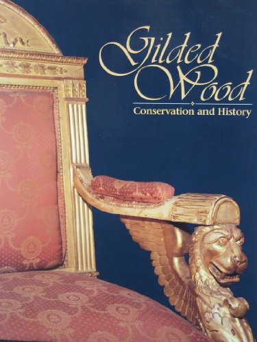 Gilded Wood Conservation and History - Foundation of the American Institute for Conservation of Historic and Artistic Works; Editor-Deborah Bigelow
