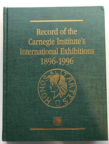 Record of the Carnegie Institute's International Exhibitions 1896-1996 - Falk, Peter Hastings