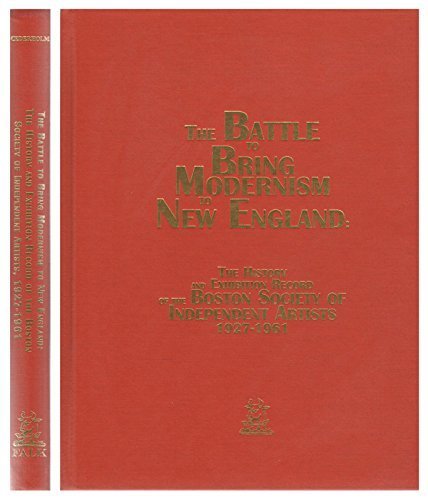 Stock image for The Battle to Bring Modernism to New England: The History and Exhibition Record of the Boston Society of Independent Artists, 1927-1961 for sale by Mullen Books, ABAA