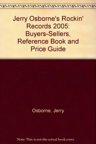 Jerry Osborne's Rockin' Records 2005: Buyers-Sellers, Reference Book and Price Guide (9780932117434) by Osborne, Jerry