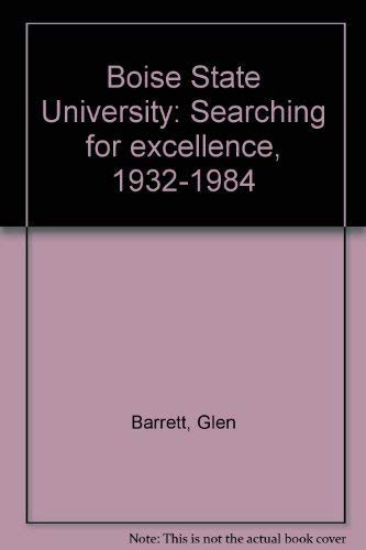 Imagen de archivo de Boise State University: Searching for excellence, 1932-1984 a la venta por -OnTimeBooks-