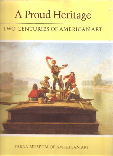 9780932171016: A proud heritage--two centuries of American art: Selections from the collections of the Pennsylvania Academy of the Fine Arts, Philadelphia, and the Terra Museum of American Art, Chicago