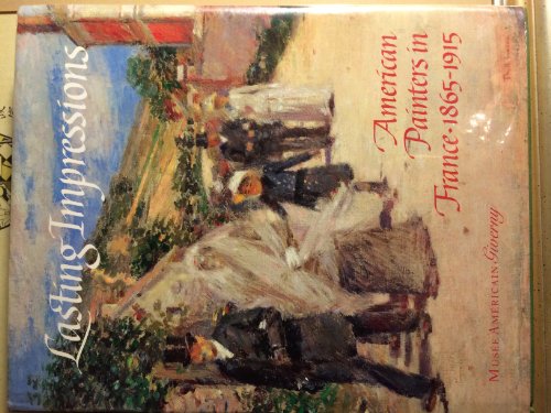 Beispielbild fr Lasting Impressions: American Painters in France, 1865-1915 zum Verkauf von Jay W. Nelson, Bookseller, IOBA