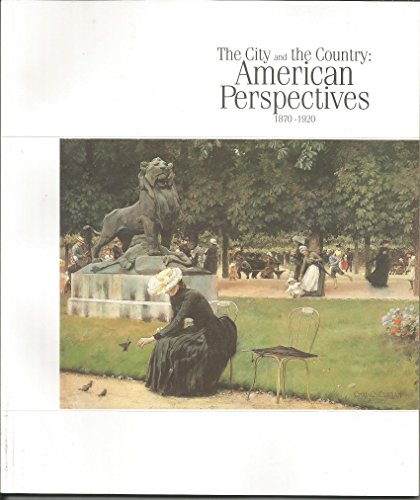 Stock image for The City and the Country: American Perspectives 1870-1920 1 April-31 October 1999 for sale by PONCE A TIME BOOKS