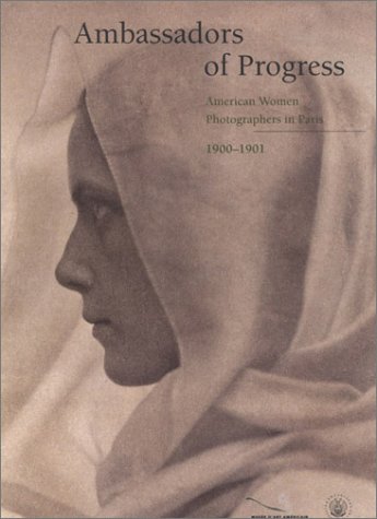 Beispielbild fr Ambassadors of Progress: American Women Photographers in Paris, 1900-1901 zum Verkauf von Saucony Book Shop