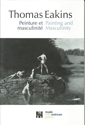 Painting and Masculinity:Peinture et masculinite (9780932171337) by (various Authors); Thomas Eakins