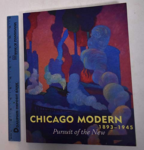 Beispielbild fr Chicago Modern, 1893-1945: Pursuit of the New zum Verkauf von Powell's Bookstores Chicago, ABAA