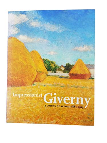 Stock image for Impressionist Giverny  " A Colony of Artist, 1885 " 1915: A Colony of Artists, 1885-1915 for sale by WorldofBooks
