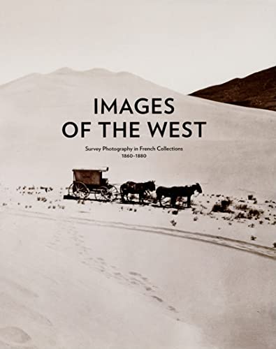 Beispielbild fr Images of the West: Survey Photography in French Collections, 1860-1880 zum Verkauf von THE SAINT BOOKSTORE