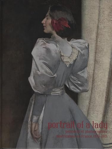 Stock image for Portrait of a Lady: Peintures et photographies americaines en France, 1870-1915 (American Paintings and Photographs in France, 1870-1915) for sale by W. Lamm